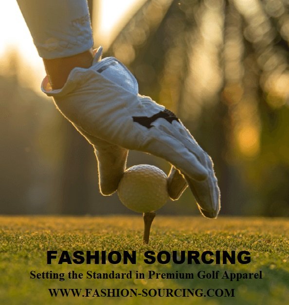 Fashion Sourcing: Setting the Standard in Premium Golf Apparel