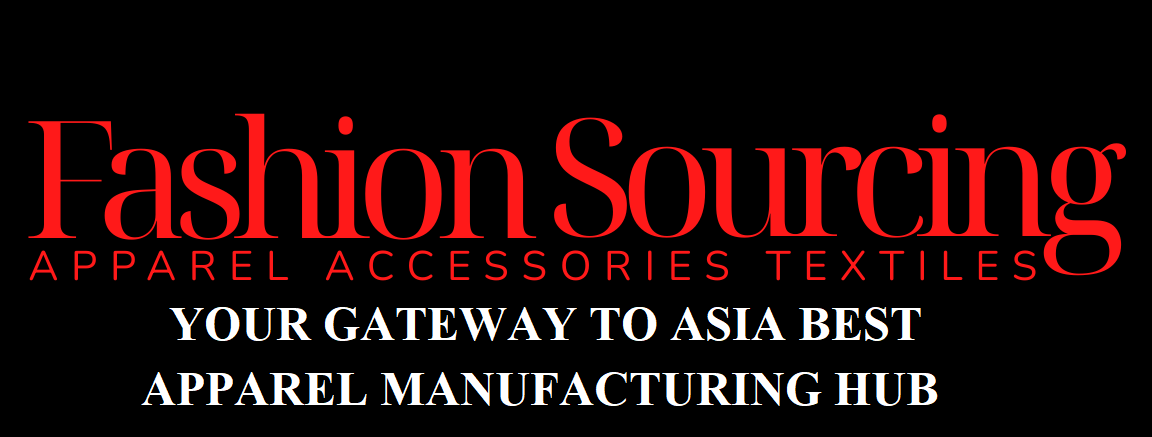 Fashion Sourcing Your Gateway to Asia’s Best Apparel Manufacturing Hub