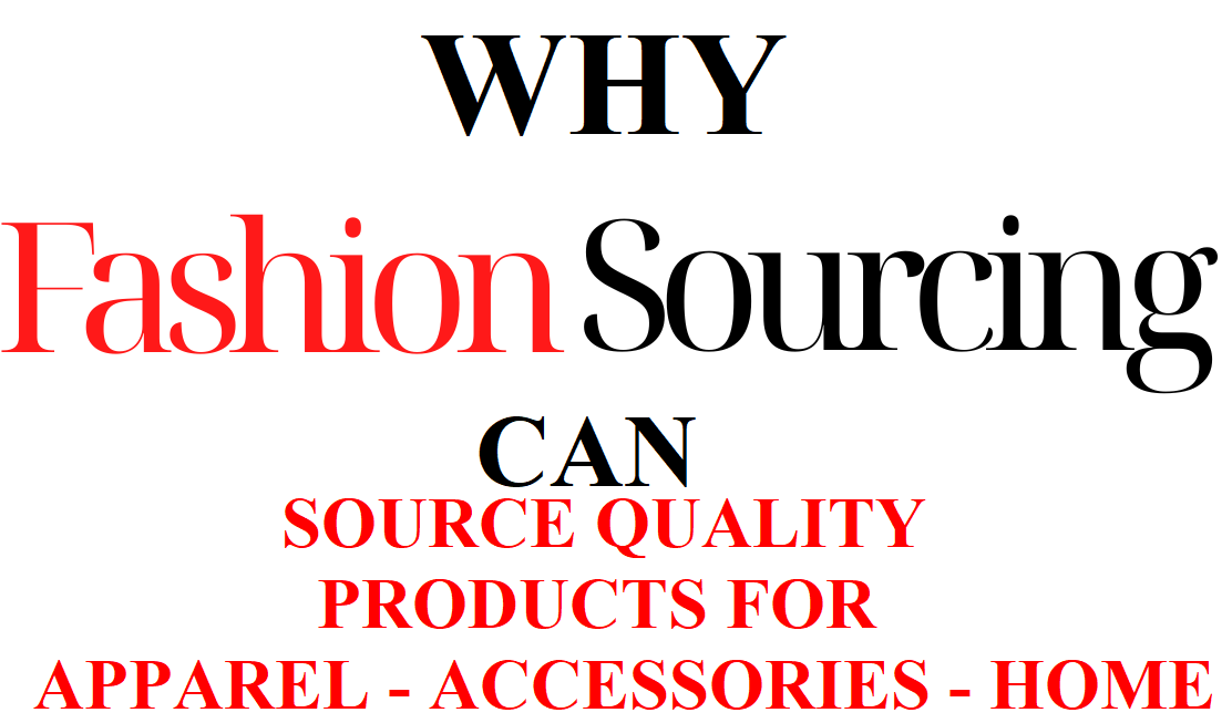 Why Fashion Sourcing Can Source Quality Products for Apparel, Accessories, and Home Textiles